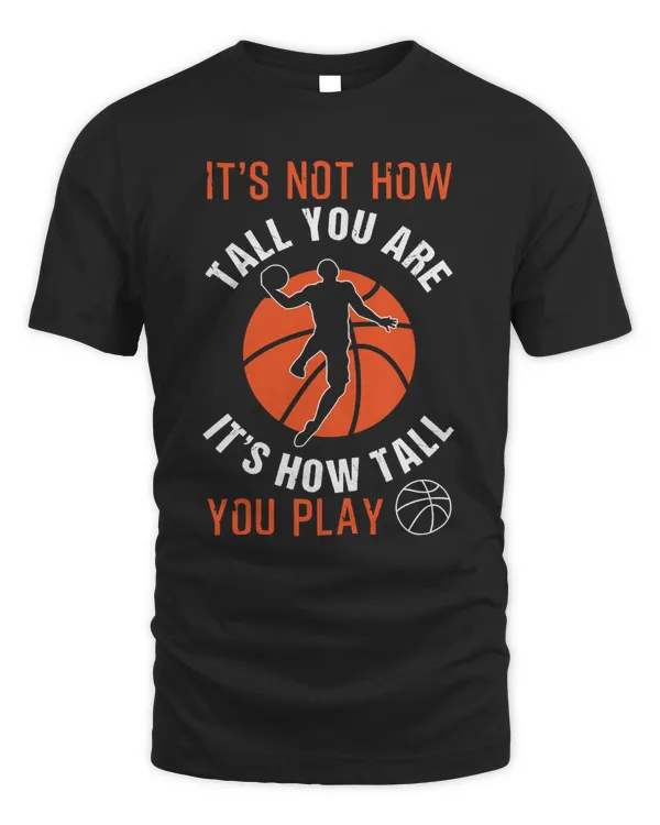 Basketball Basketball It s How Tall You Play 337 basket