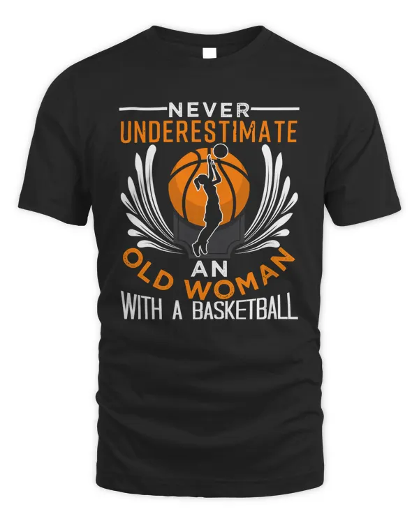 Basketball Never Underestimate An Old Woman With A Basketball 338 basket