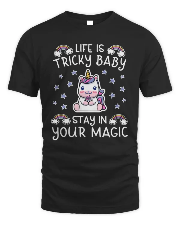 Unicorn Life Is Tricky Baby Stay In Your Magic