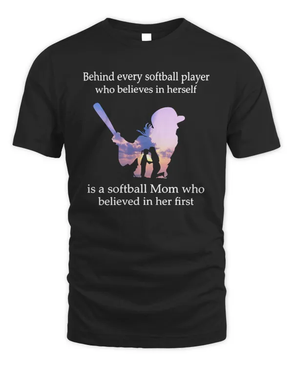 Softball behind every softball player who believes in herself is asoftball mom who believed Softball Player