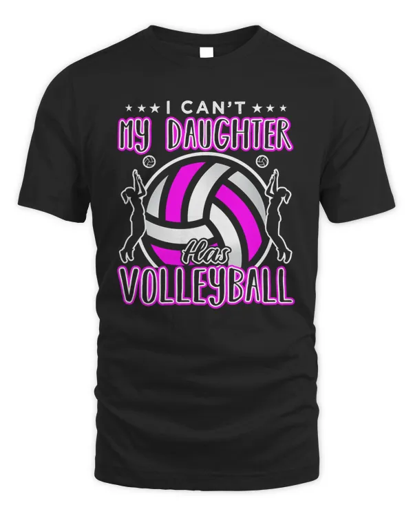 Volleyball I Cant My Daughter Has 634 coach