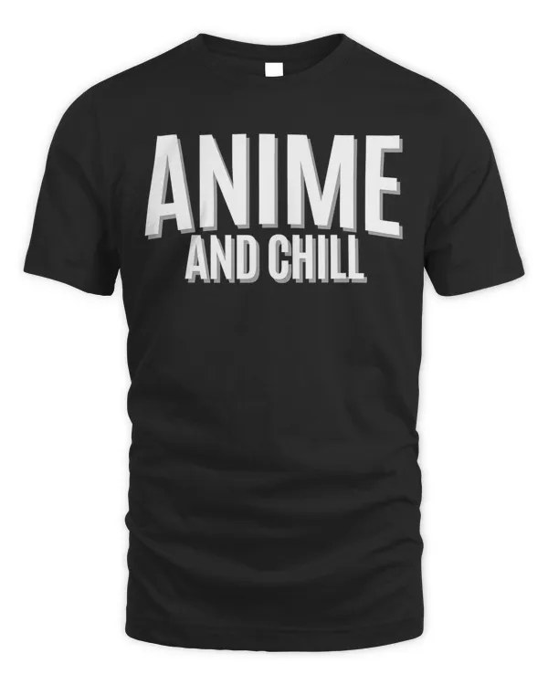 Anime and Chill - Funny Anime Lover T-Shirt