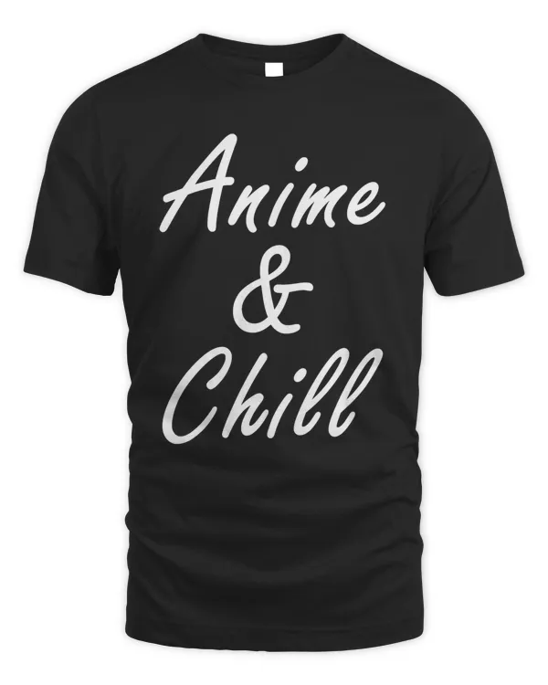 Anime and Chill Anime Lover T-Shirt