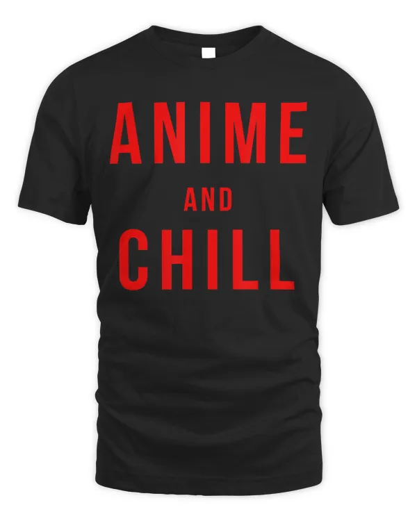 Anime And Chill T-Shirt  Watching Anime Funny Tee T-Shirt