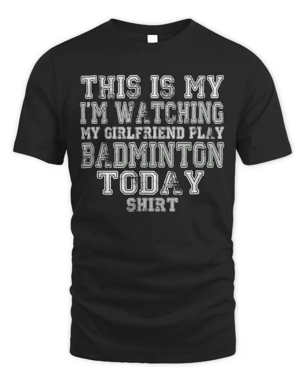 This Is My I'm Watching Girlfriend Play Badminton T-Shirt