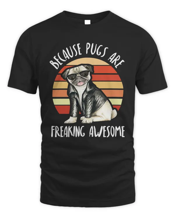 Dog Because Pugs Are Freaking Awesome