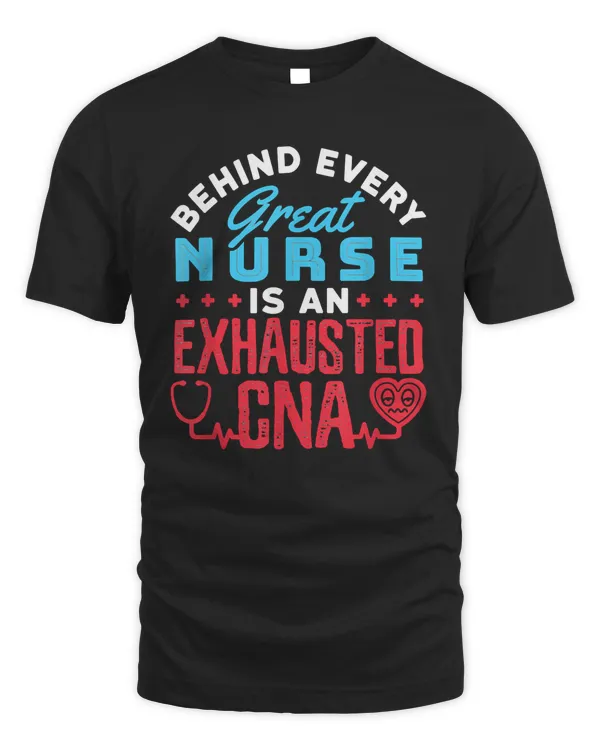 Nurse Behind Every Great Nurse Is An Exhausted Cna T170 hospital