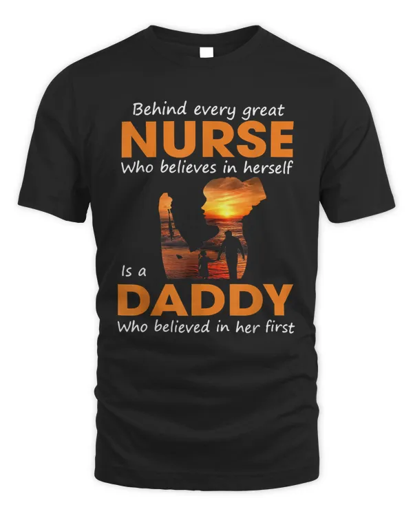 Nurse Behind Every Great Nurse Who Believes In Herself Is A Daddy69 Nursing Hospital