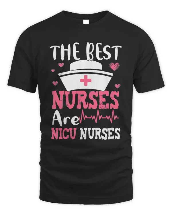 Nurse Best Nurses Are NICU Nurses Neonatal Nurse Appreciation 608 Nursing Hospital