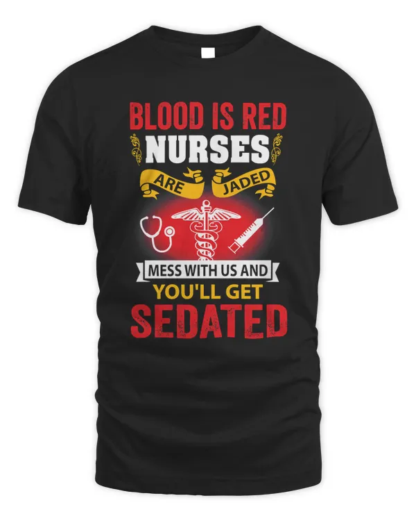 Nurse Blood Is Red Nurses Are Jaded Mess With Us And Youll Get Sedated 96 Nursing Hospital