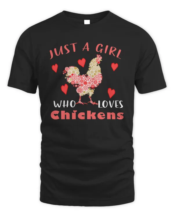 Chicken Just A Girl Who Loves Chickens Floral Farmer Girl 100