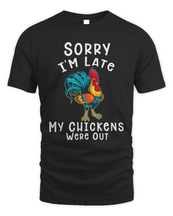 Chicken Sorry Im Late My Chickens Were Out Funny Chicken Lover 60