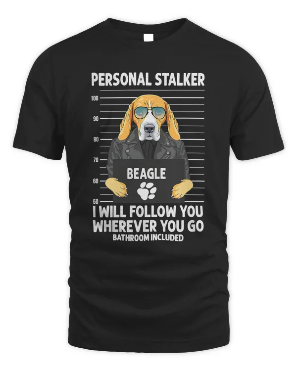 Beagle Personal Stalker Ill Follow You Wherever You Go beagle dog 50 Dog Lover