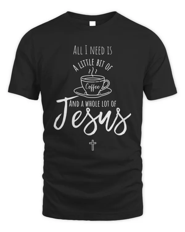 Christian All I need is a little coffee and a whole lot of Jesus 234 Bibble Jesus