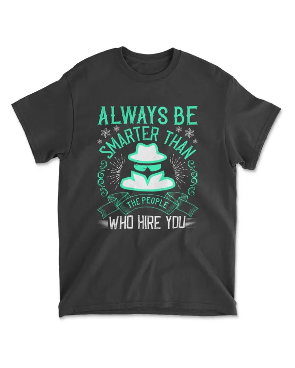 Always Be Smarter Than The People Who Hire You Jobs T-Shirt
