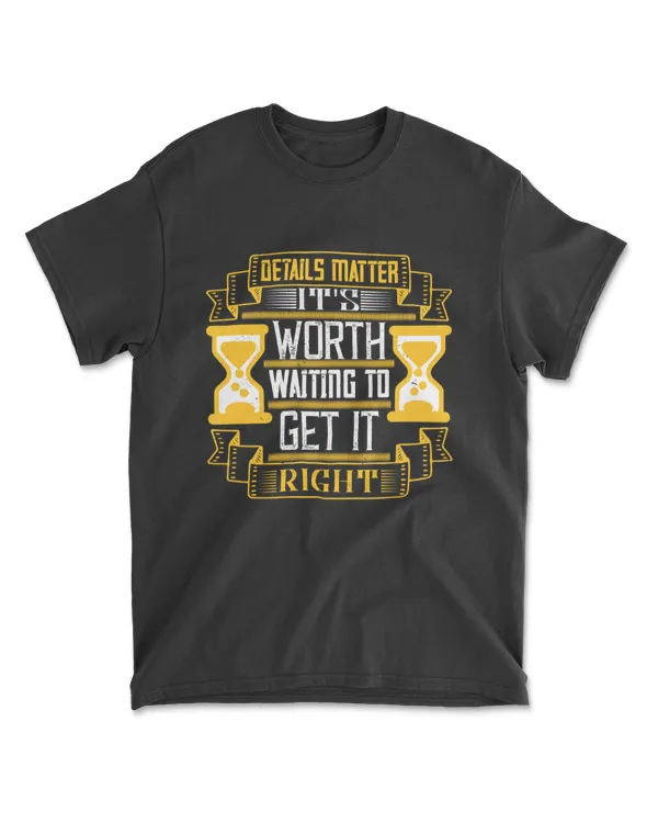 Details Matter It's Worth Waiting To Get It Right Jobs T-Shirt