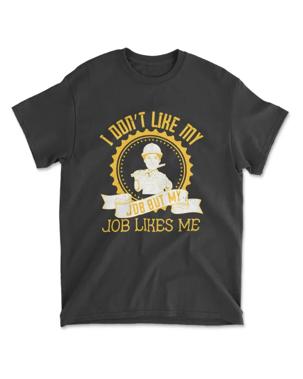 I Don’t Like My Job But My Job Likes Me Jobs T-Shirt
