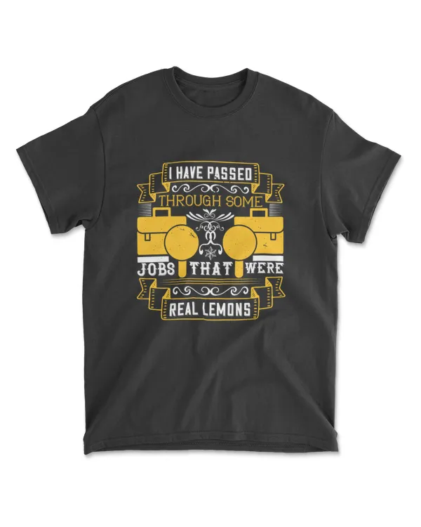 I Have Passed Through Some Jobs That Were Real Lemons Jobs T-Shirt