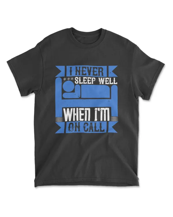 I Never Sleep Well When I'm On Call Jobs T-Shirt