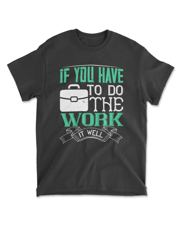 If You Have To Do The Work Jobs T-Shirt
