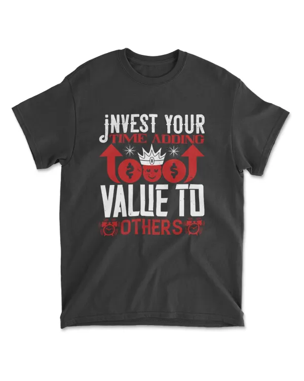 Invest Your Time Adding Value To Others Jobs T-Shirt