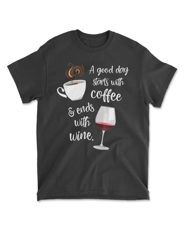 A Good Day Starts With Coffee &amp; Ends With Wine - T-Shirt
