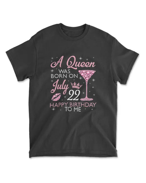 A Queen Was Born On July 22 Happy Birthday To Me Wine Drink T-Shirt