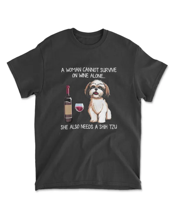 A Woman Cannot Survive On Wine Alone She Needs A Shih Tzu T-Shirt