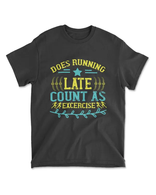 Does Running Late Count As Excercise Running T-Shirt