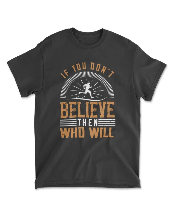 If You Don’t Believe Then Who Will Running T-Shirt