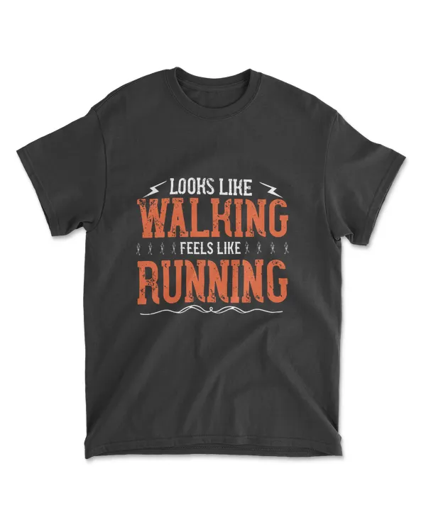 Looks Like  Walking Feels Like Running T-Shirt