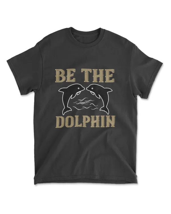Be The Dolphins Swimming T-Shirt