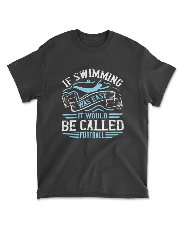 If Swimming Was Easy It Would Be Called Football Swimming T-Shirt