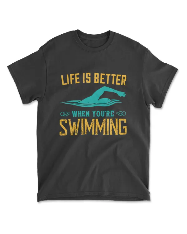 Life Is Better When You Are Swimming T-Shirt