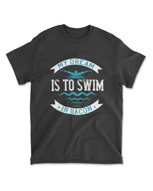 My Dream Is To Swim Swimming T-Shirt