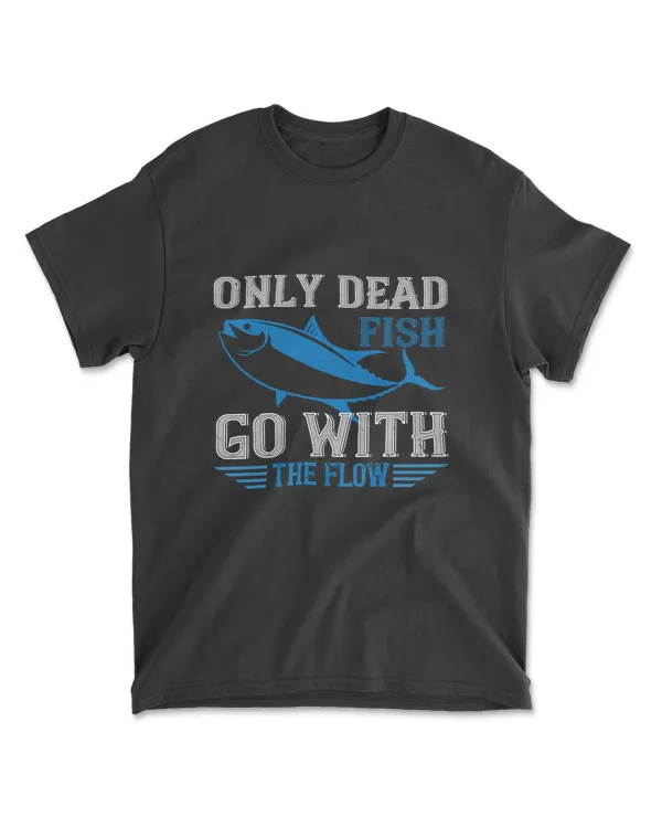 Only Dead Fish Go With The Flow Swimming T-Shirt