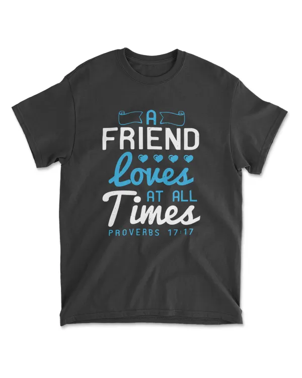 A Friend Loves At All Times Proverbs 17.17-01 Bible Verse T-Shirt