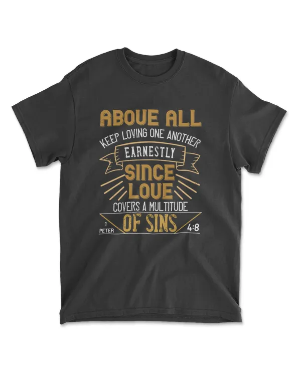 Above All Keep Loving One Another Earnestly Sins.1 Peter 4.8-01 Bible Verse T-Shirt