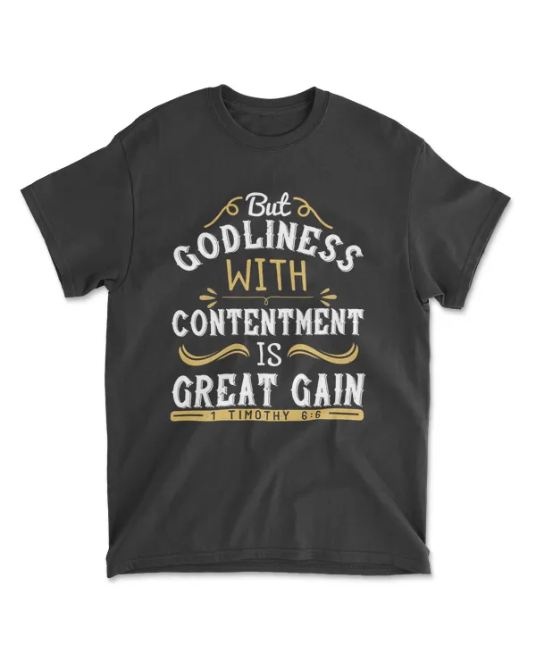 But Godliness With Contentment Is Great Gain.1 Timothy 6.6-01 Bible Verse T-Shirt