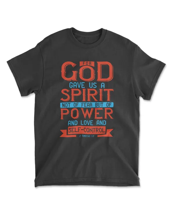 For God Gave Us A Spirit Not Of Fear But Of Power And Love And Self-control.2 Timothy 1.7-01 Bible Verse T-Shirt