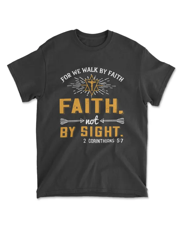 For We Walk By Faith Not By Sight.2 Corinthians 5.7-01 Bible Verse T-Shirt