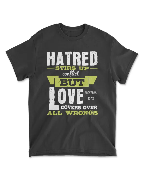 Hatred Stirs Up Conflict But Love Covers Over All Wrongs.proverbs 10.12-01 Bible Verse T-Shirt