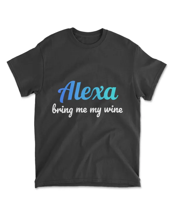 Alexa funny quote bring me my wine T-Shirt
