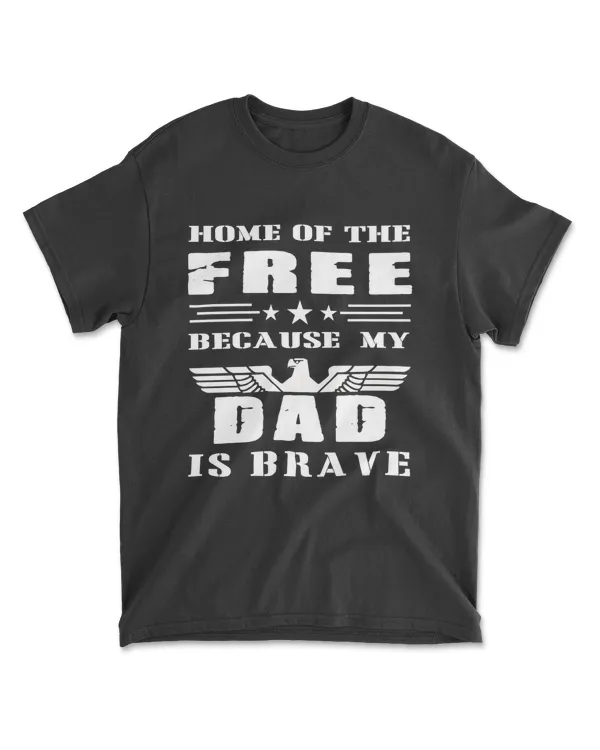 Home Of The Free Beacause Of My Dad Is Brave