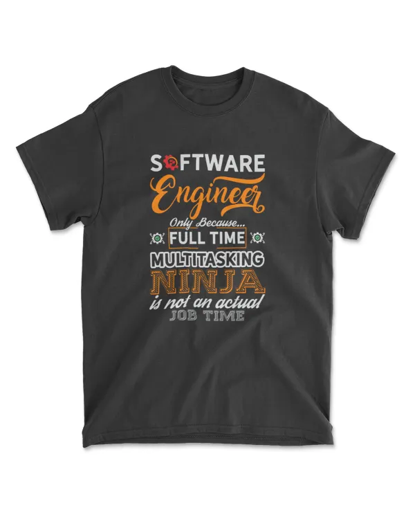 Software engineer only because T-shirt