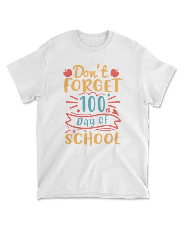 Don’t Forget 100th Day Of School 100 Days School T-Shirt