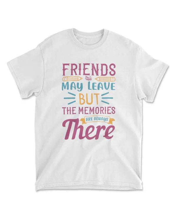 Friends May Leave But The Memories Are Always There 100 Days School T-Shirt