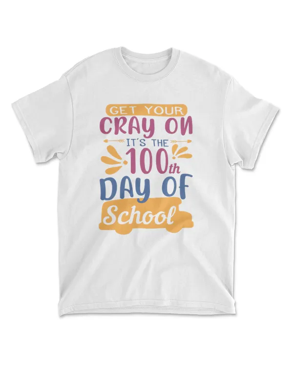 Get Your Cray On It’s The 100 Days School T-Shirt