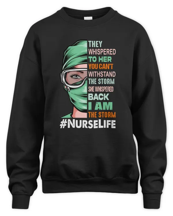 They Whispered to Her You Can't Withstand The Storm She Whispered Back I Am The Storm NurseTshirt Nurselife Squad Shirt