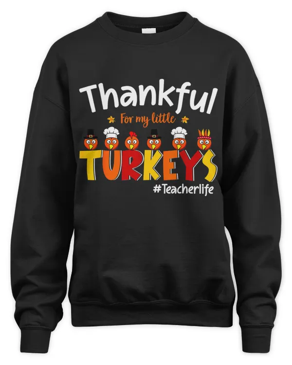 Thankful For My Little Turkeys Teacher Turkey Teacher Life T-Shirt